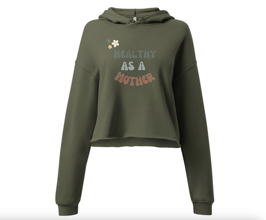 Healthy As A Mother Flower Crop Hoodie